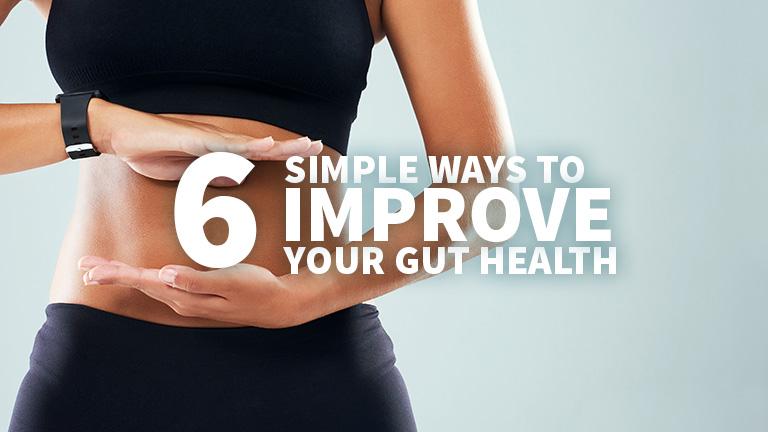 6 Simple Tips to Improve Your Gut Health Today